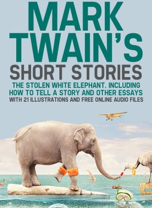 Mark Twain's Short Stories: The Stolen White Ele