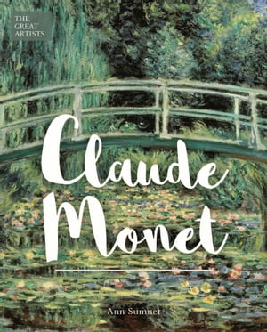 The Great Artists: Claude Monet【電子書籍】[ Ann Sumner ]