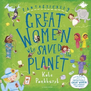 Fantastically Great Women Who Saved the Planet【電子書籍】[ Ms Kate Pankhurst ]