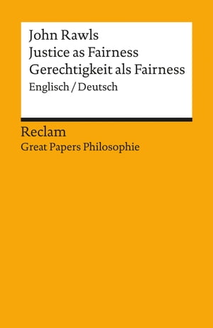 Justice as Fairness / Gerechtigkeit als Fairness (Englisch/Deutsch) Great Papers Philosophie【電子書籍】 John Rawls