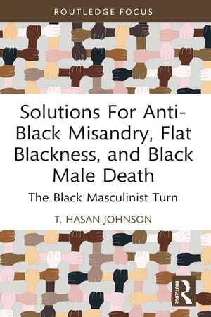 Solutions For Anti-Black Misandry, Flat Blackness, and Black Male Death