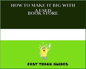 HOW TO MAKE IT BIG WITH A USED BOOK STORE
