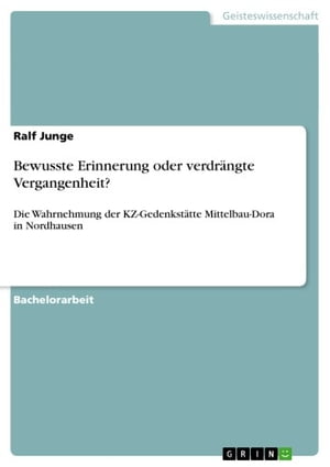 Bewusste Erinnerung oder verdr?ngte Vergangenheit? Die Wahrnehmung der KZ-Gedenkst?tte Mittelbau-Dora in Nordhausen