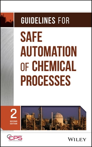 Guidelines for Safe Automation of Chemical Processes【電子書籍】[ CCPS (Center for Chemical Process Safety) ]