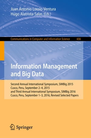 Information Management and Big Data Second Annual International Symposium, SIMBig 2015, Cusco, Peru, September 2-4, 2015, and Third Annual International Symposium, SIMBig 2016, Cusco, Peru, September 1-3, 2016, Revised Selected Papers【電子書籍】