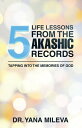 Five Life Lessons from the Akashic Records Tapping into the Memories of God【電子書籍】 Dr. Yana Mileva