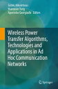 Wireless Power Transfer Algorithms, Technologies and Applications in Ad Hoc Communication Networks【電子書籍】