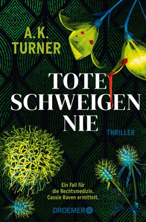 Tote schweigen nie Thriller | ≫A.K. Turner kombiniert Naturwissenschaft und exzellentes Storytelling≪ Val McDermid