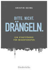 Bitte. Nicht. Dr?ngeln Ein Stadtf?hrer f?r Misanthropen【電子書籍】[ Kristin Kasten ]