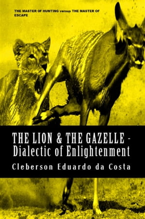 THE LION & THE GAZELLE - DIALECTIC OF ENLIGHTENMENT