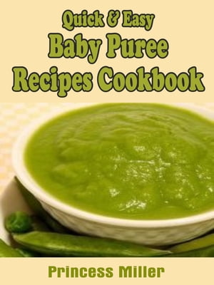 Quick & Easy Baby Puree Recipes Cookbook