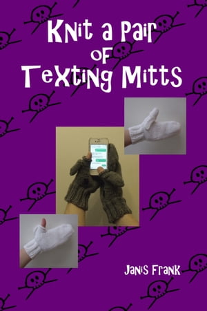 ŷKoboŻҽҥȥ㤨Knit a Pair of Texting MittsŻҽҡ[ Janis Frank ]פβǤʤ393ߤˤʤޤ