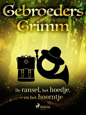 De ransel, het hoedje en het hoorntje【電子書籍】 De gebroeders Grimm