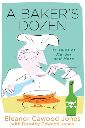 A Baker's Dozen: 13 Tales of Murder and More