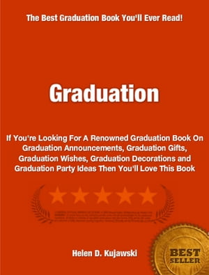 ŷKoboŻҽҥȥ㤨Graduation If You're Looking For A Renowned Graduation Book On Graduation Announcements, Graduation Gifts, Graduation Wishes, Graduation Decorations and Graduation Party Ideas Then You'll Love This BookŻҽҡ[ Helen Kujawski ]פβǤʤ325ߤˤʤޤ