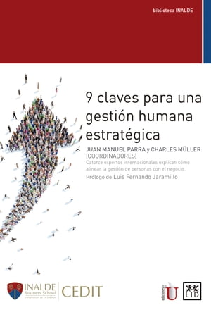 9 claves para una gesti?n humana estrat?gica Catorce expertos internacionales explican como alinear la gesti?n de personas con el negocio