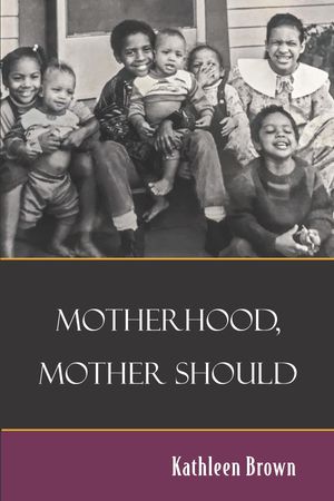 Motherhood, Mother ShouldŻҽҡ[ Kathleen Brown ]