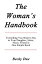 The Woman’s Handbook: Everything You Want to Say to Your Daughter, Sister, Niece, Friend in One Simple Book.