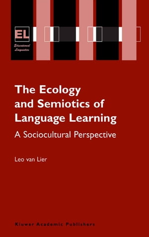 The Ecology and Semiotics of Language Learning A Sociocultural PerspectiveŻҽҡ[ Leo van Lier ]