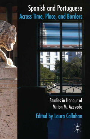 Spanish and Portuguese across Time, Place, and Borders Studies in Honour of Milton M. Azevedo【電子書籍】