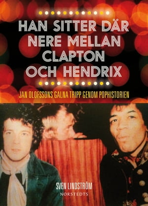 Han sitter d?r nere mellan Clapton och Hendrix : Jan Olofssons galna tripp genom pophistorien【電子書籍】[ Sven Lindstr?m ]