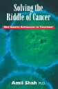 Solving the riddle of cancer: new genetic approaches to treatment【電子書籍】 Amil Shah