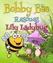 Bobby Bee Rescues Lily Ladybug Children 039 s Books and Bedtime Stories For Kids Ages 3-8 for Early Reading【電子書籍】 Speedy Publishing