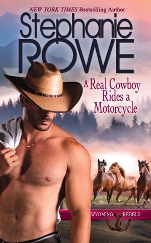 A Real Cowboy Rides a Motorcycle (Wyoming Rebels, #3)