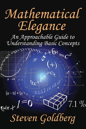 Mathematical Elegance An Approachable Guide to Understanding Basic Concepts【電子書籍】[ Steven Goldberg ]