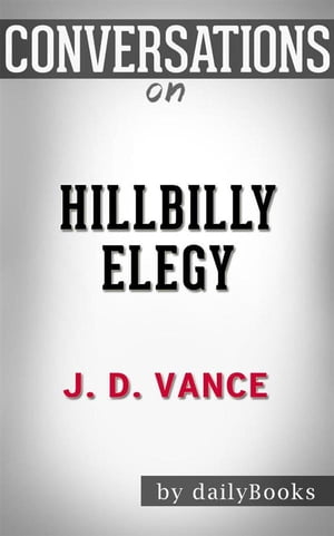 Hillbilly Elegy: A Memoir of a Family and Culture in Crisis by J. D. Vance | Conversation Starters