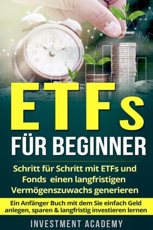 ETFs f?r Beginner: Schritt f?r Schritt mit ETF und Fonds einen langfristigen Verm?genszuwachs generieren - Ein Anf?nger Buch mit dem Sie einfach Geld anlegen, sparen & langfristig investieren lernen B?rse & Finanzen, #2