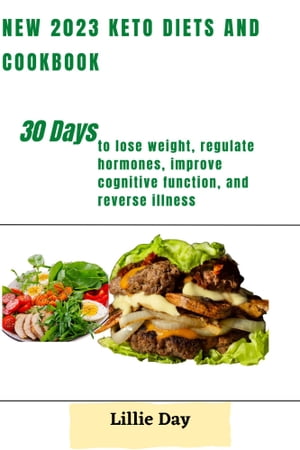 NEW 2023 KETO DIETS AND COOKBOOK2023 30 days to lose weight, regulate hormones, improve cognitive function, and reverse illness by Lillie DayŻҽҡ[ Lillie Day ]