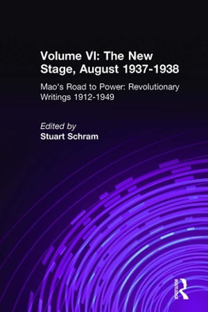 Mao's Road to Power: Revolutionary Writings, 1912-49: v. 6: New Stage (August 1937-1938)