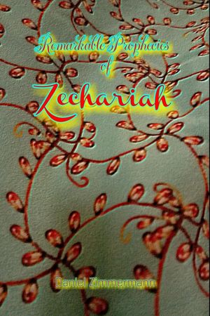 Remarkable Prophecies of Zechariah