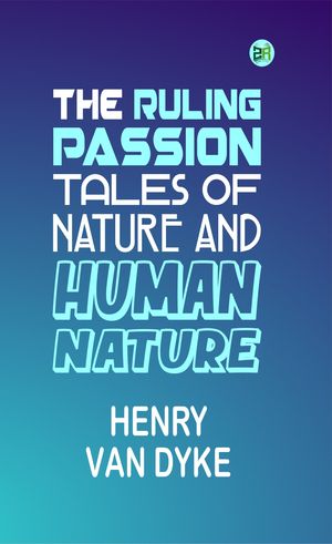 ŷKoboŻҽҥȥ㤨The Ruling Passion: Tales of Nature and Human NatureŻҽҡ[ Henry Van Dyke ]פβǤʤ158ߤˤʤޤ