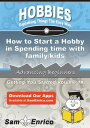 How to Start a Hobby in Spending time with family/kids How to Start a Hobby in Spending time with family/kids