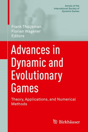 Advances in Dynamic and Evolutionary Games Theory, Applications, and Numerical Methods【電子書籍】