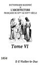 Dictionnaire raisonne? de l'architecture franc?aise du XIe au XVIe sie?cle ( Edition int?grale ) Tome 6/9 - illustr? - annot?