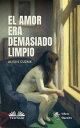 El Amor Era Demasiado Limpio【電子書籍】 Alexis Cuzme