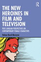 The New Heroines in Film and Television Post-Jungian Perspectives on Contemporary Female Characters【電子書籍】 Helena Bassil-Morozow