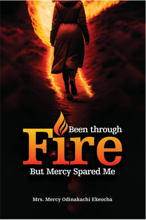 Been Through Fire But Mercy Spared Me