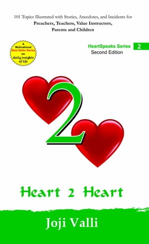 Heart 2 Heart: HeartSpeaks Series - 2 (101 topics illustrated with stories, anecdotes, and incidents for preachers, teachers, value instructors, parents and children) by Joji Valli
