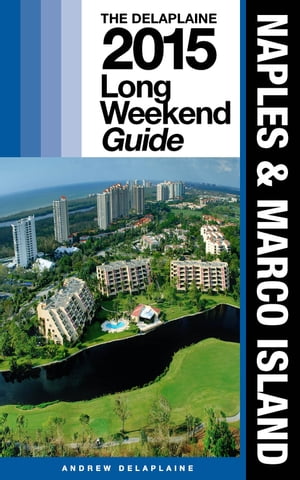 NAPLES & MARCO ISLAND - The Delaplaine 2015 Long Weekend Guide