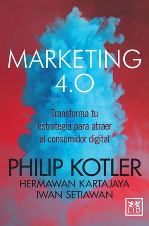 Marketing 4.0 (versi n M xico) Transforma tu estrategia para atraer al consumidor digital【電子書籍】 Philip Kotler