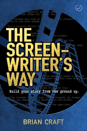 The Screenwriter's Way: Master the Craft, Free the Art