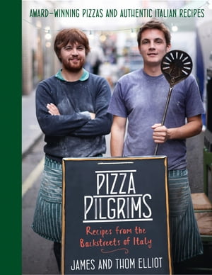 Pizza Pilgrims: Recipes from the Backstreets of Italy