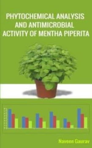 An Experimental Text Book on Phytochemical Analysis and Antimicrobial Analysis on Mentha Pepirita