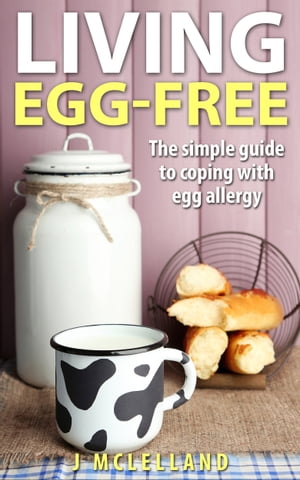 Living Egg-Free The simple guide to coping with 