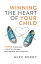 Winning the Heart of Your Child 9 Keys to Building a Positive Lifelong Relationship with Your KidsŻҽҡ[ Mike Berry ]