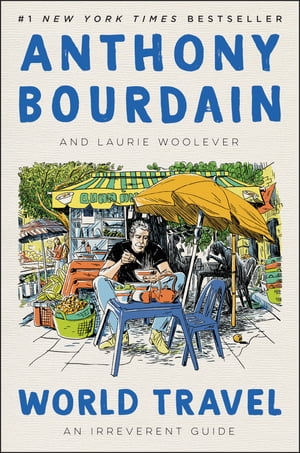 World Travel An Irreverent Guide【電子書籍】 Anthony Bourdain